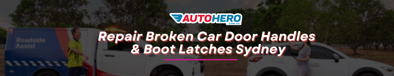 Repair Broken Car Door Handles & Boot Latches Sydney